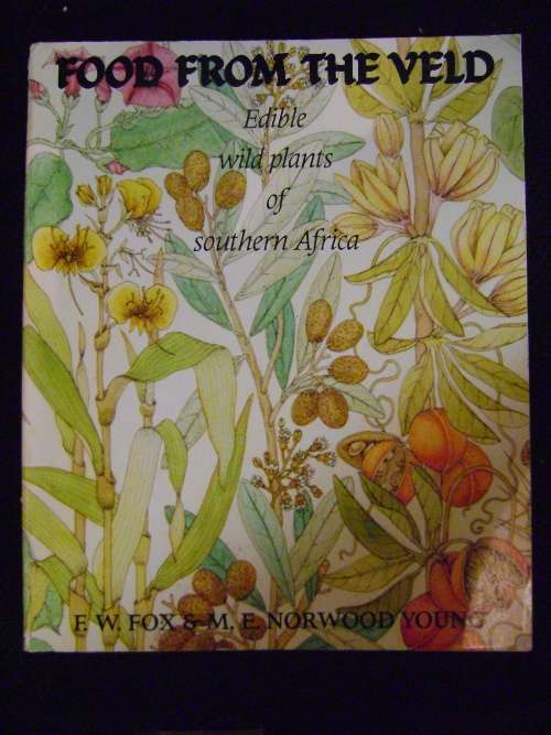Food from the Veld - Edible wild plants of southern Africa - F.W. Fox & M.E. Norwood Young