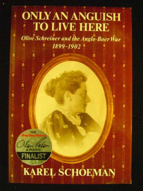 Only An Anguish To Live Here Olive Schreiner And The Anglo Boer War 1899 - 1902 - Karel Schoeman