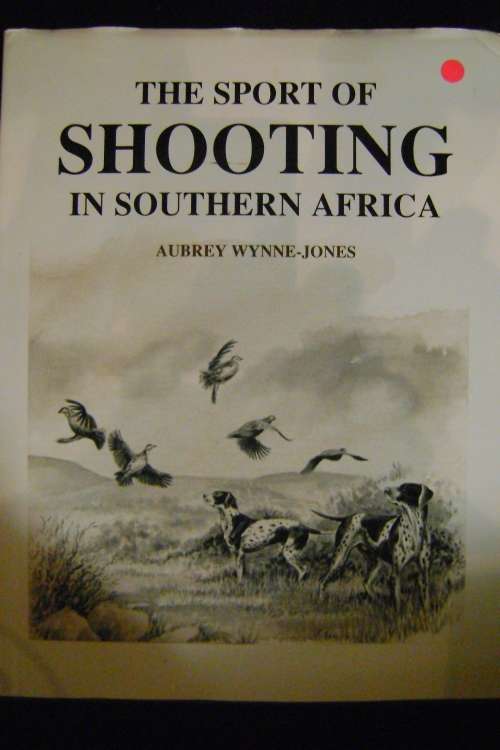 The Sport of Shooting in Southern Africa - Aubrey Wynne-Jones