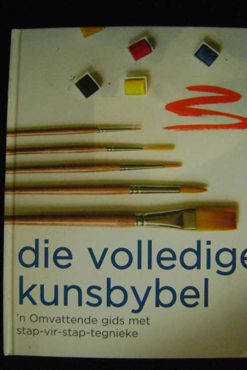 Die Volledige Kunsbybel 'n Omvattende gids met stap-vir-stap-tegnieke - Sarah Hoggett