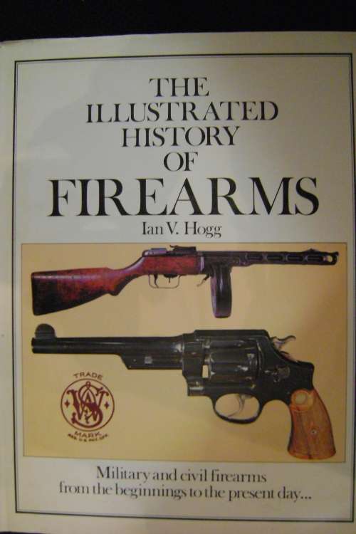 An illustrated History of Firearms - Ian V.Hogg