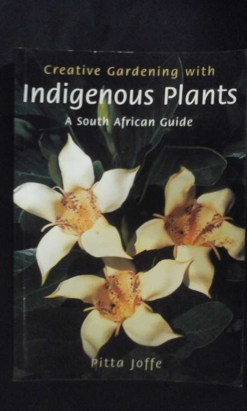 Creative Gardening With Indigenous Plants: A South African Guide - Pitta Joffe
