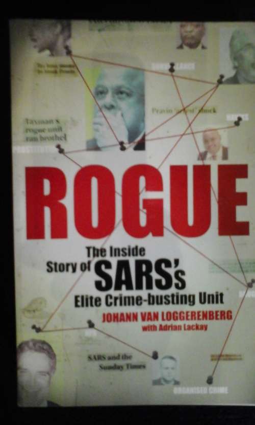 Rogue - The Inside Story Of SARS's Elite Crime-busting Unit - Johann van Loggerenberg