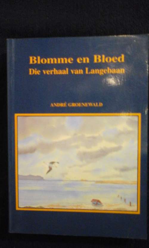Blomme en bloed: die verhaal van Langebaan - Andre Groenewald