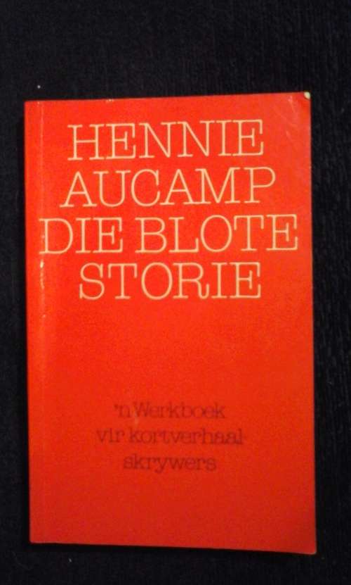 Die Blote Storie n Werkboek vir Kortverhaalskrywers - Hennie Aucamp