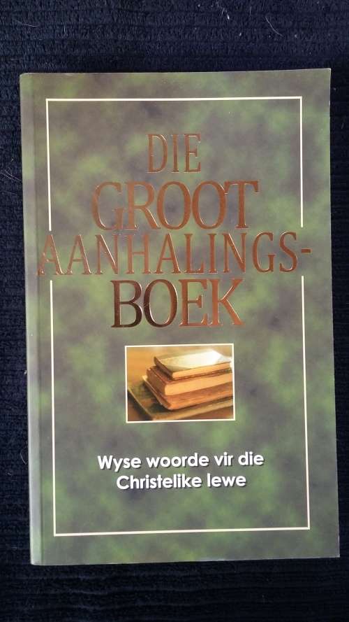 Die Groot Aanhalings-boek. Wyse Woorde vir die Christelike Lewe.
