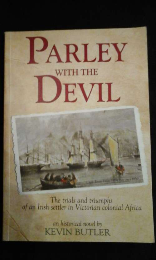 Parley with the Devil, the story of an Irish settler in Victorian colonial Africa- Kevin Butler.