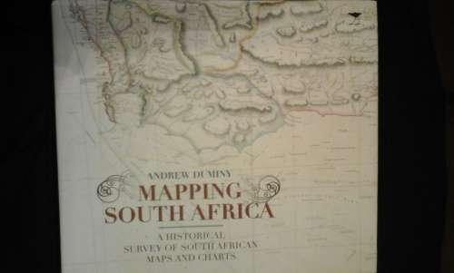 Mapping South Africa - A historical survey of South African maps and charts - Andrew Duminy