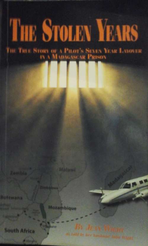 The Stolen Years: The True Story of a Pilot's Seven Year Layover in a Madagascar Prison - Jean Wight