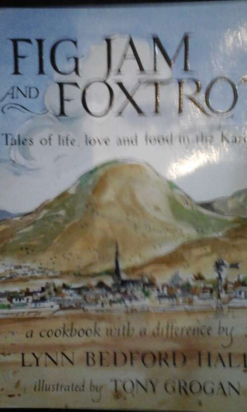 Fig Jam and Foxtrot: Tales of life, love and food in the Karoo - Lynn Bedford Hall