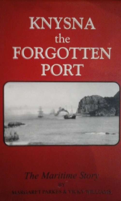 Knysna the Forgotten Port - The Maritime Story - Margaret Parkes and Vicky Williams (SIGNED)