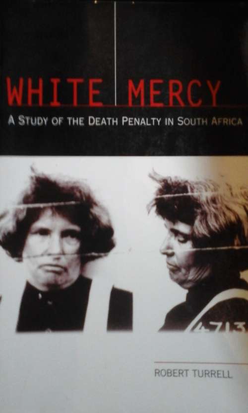 White Mercy: A Study of the Death Penalty in South Africa - Robert Turrell