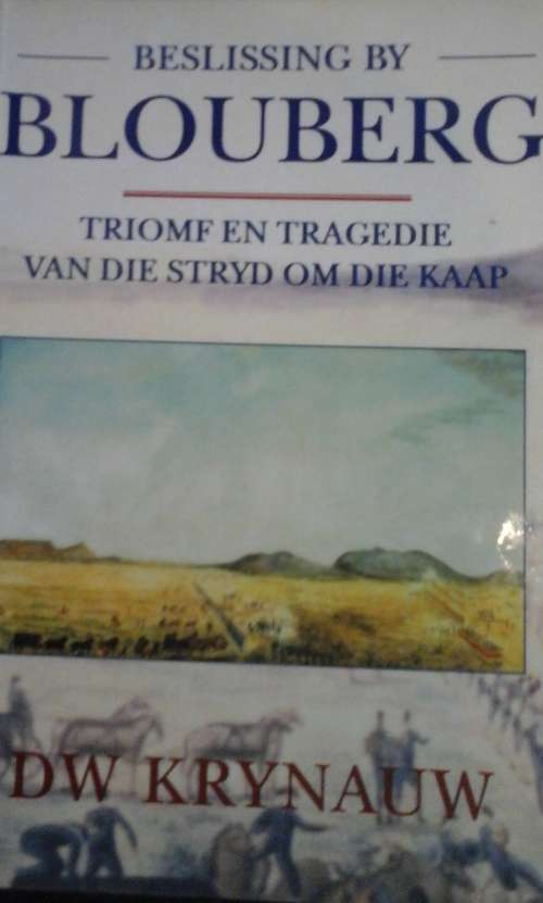 Beslissing by Blouberg - DW Krynauw - Triomf en Tragedie van die Stryd om die Kaap