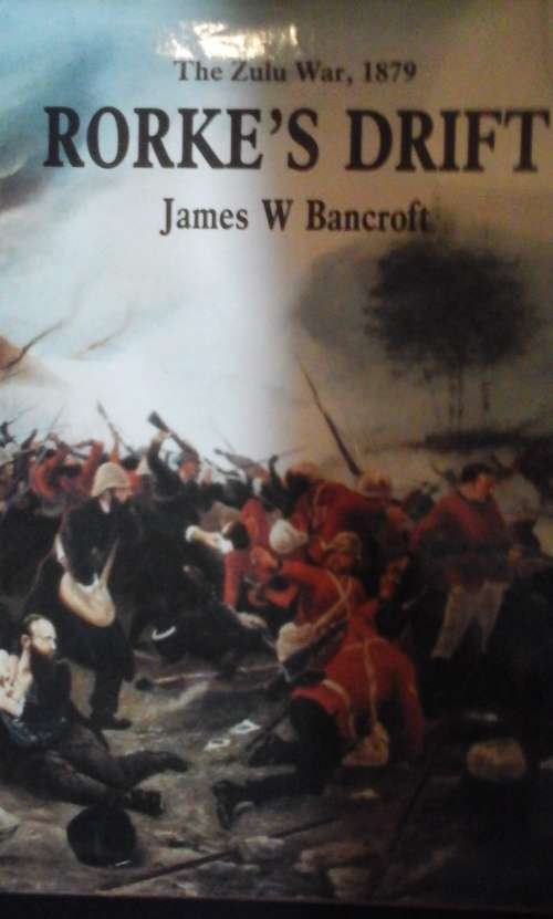 The Zulu War, 1879 Rorke`s Drift - James W. Bancroft