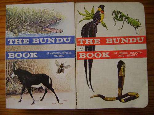 The BUNDU BOOKS of: Birds,insects and snakes & of mammals, reptiles and bees.
