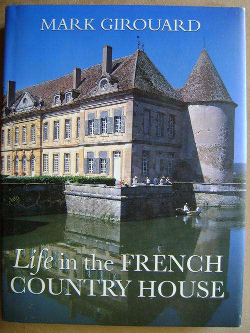 Life in the French Country House - Mark Girouard