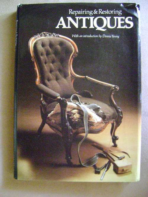 Repairing & Restoring Antiques with an introduction by Dennis Young