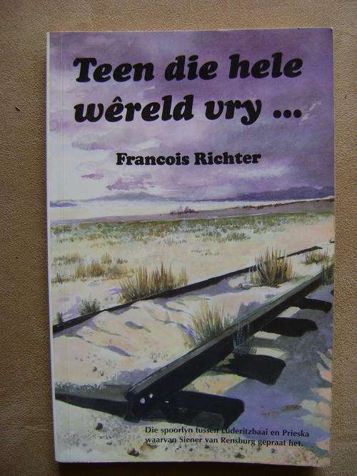 Teen die hele wereld vry .......... - Francois Richter