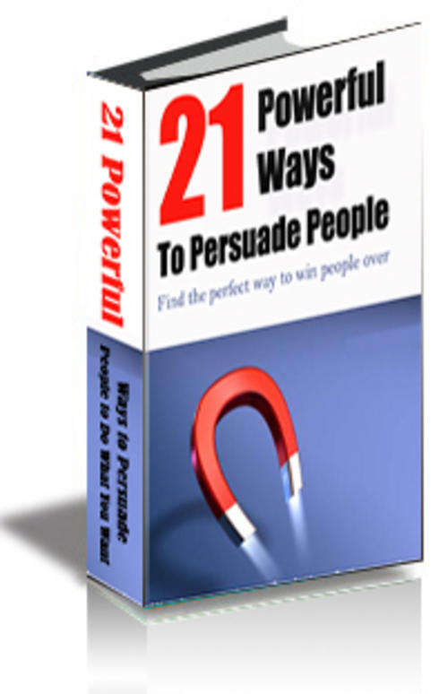 21 Powerful Ways to Persuade People to Do What You Want - EBook (Free Shipping)