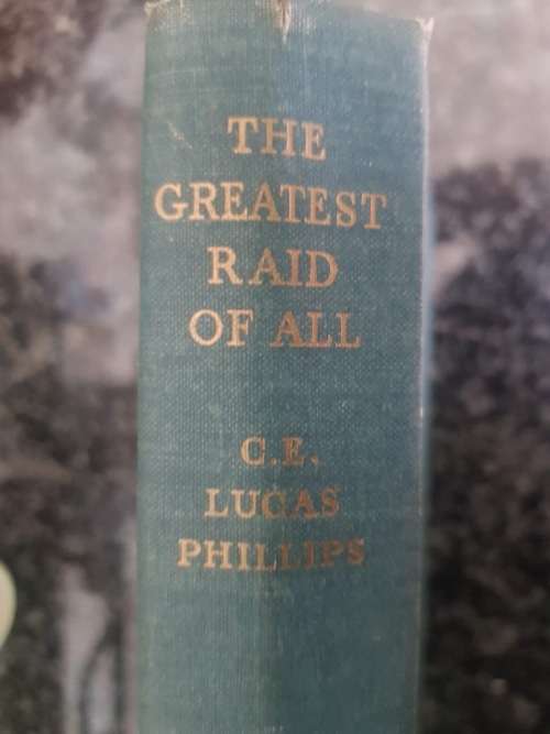 The Greatest Raid of All by C.E Lucas Phillips, First Edition