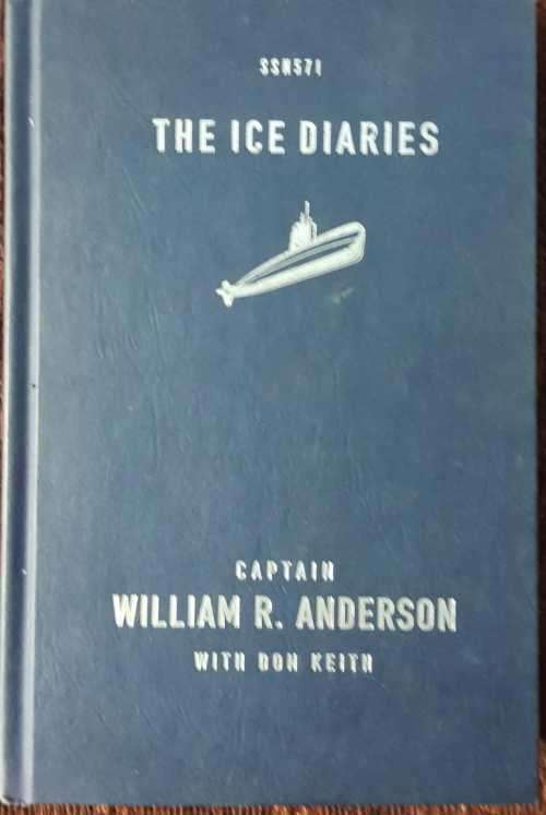The Ice Diaries, First Edition by Captain William R.  Anderson