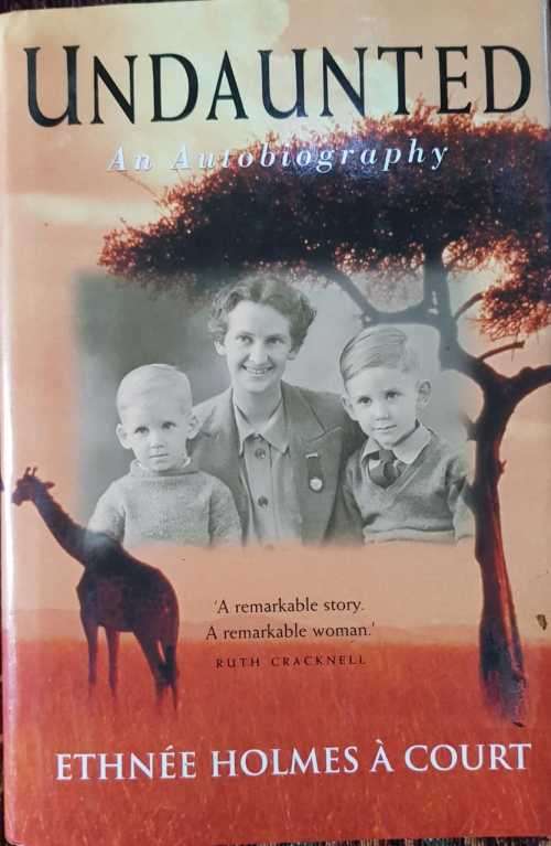 Ethnée Holmes À Court, Undaunted, The Autobiography. A remarkable story. A remarkable woman by Ruth