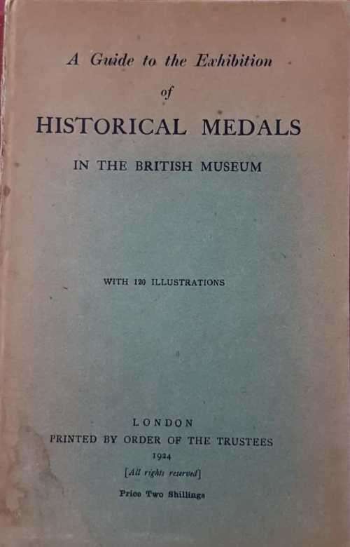 Medals 1924 First Edition   A guide to the exhibition of Historical Medals  in the British Museum.