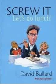 Screw It Let`s Do Lunch by David Bullard, signed copy