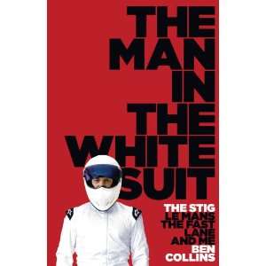 The Man in the White Suit: The Stig, Le Mans, the Fast Lane and Me by Ben Collins **free delivery**