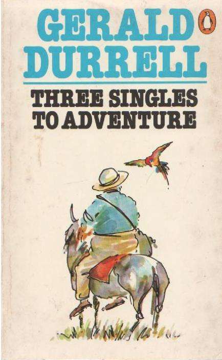 THREE SINGLES TO ADVENTURE - GERALD DURRELL (1983 REPRINT)
