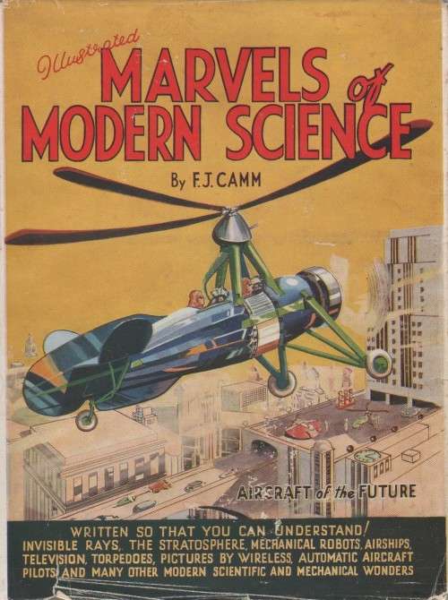 ILLUSTRATED MARVELS OF MODERN SCIENCE - F J CAMM (1938)