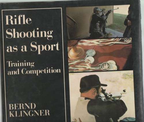 RIFLE SHOOTING AS A SPORT, TRAINING AND COMPETITION - BERND KLINGNER (1981, VOL:2)