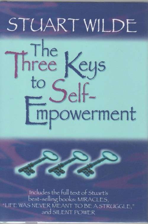THE THREE KEYS TO SELF-EMPOWERMENT - STUART WILDE (2004)
