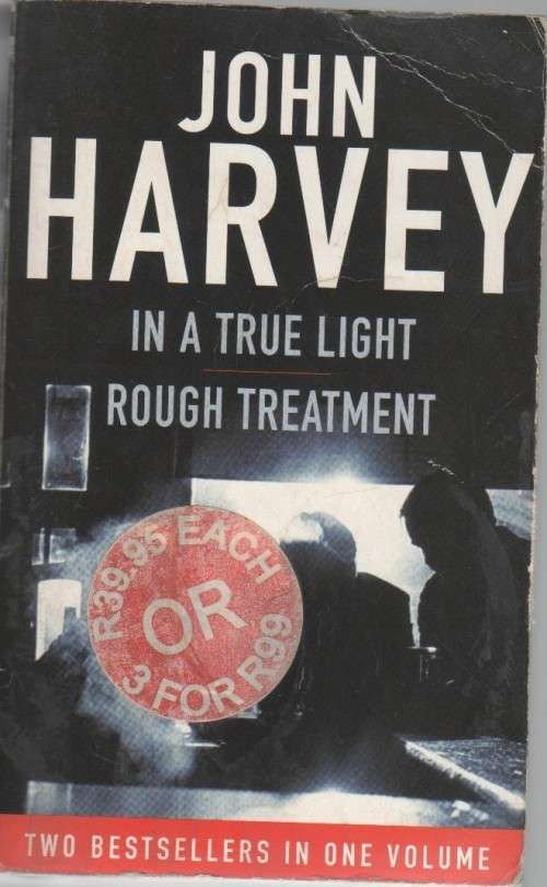 IN TRUE LIGHT AND ROUGH TREATMENT - JOHN HARVEY (2005)