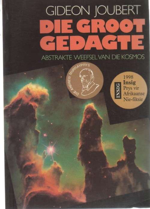 DIE GROOT GEDAGTE , ABSTRAKTE WEEFSEL VAN DIE KOSMOS - GIDEON JOUBERT (7 DE DRUK 2000)