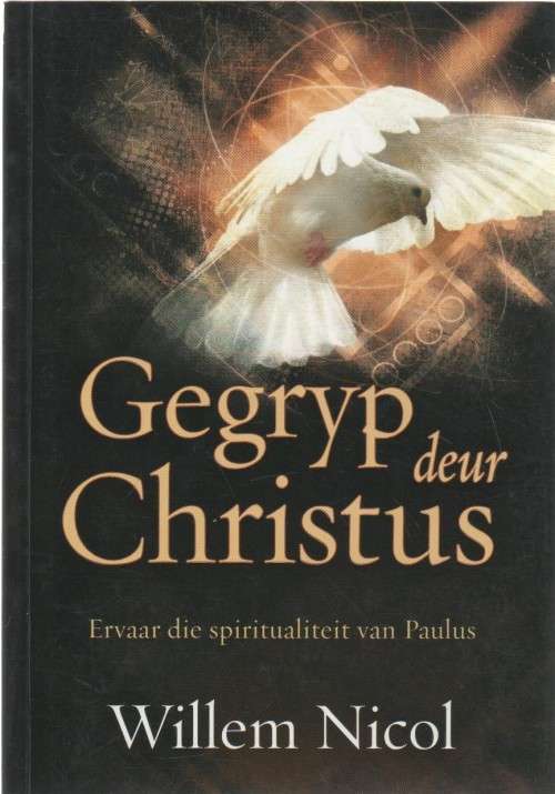 GEGRYP DEUR CHRISTUS - WILLEM NICOL (1 STE UITGAWE 2013)