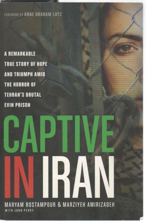CAPTIVE IN IRAN -  MARYAM ROSTAMPOUR & MARZIYEH AMIRIZADEH  (2013)