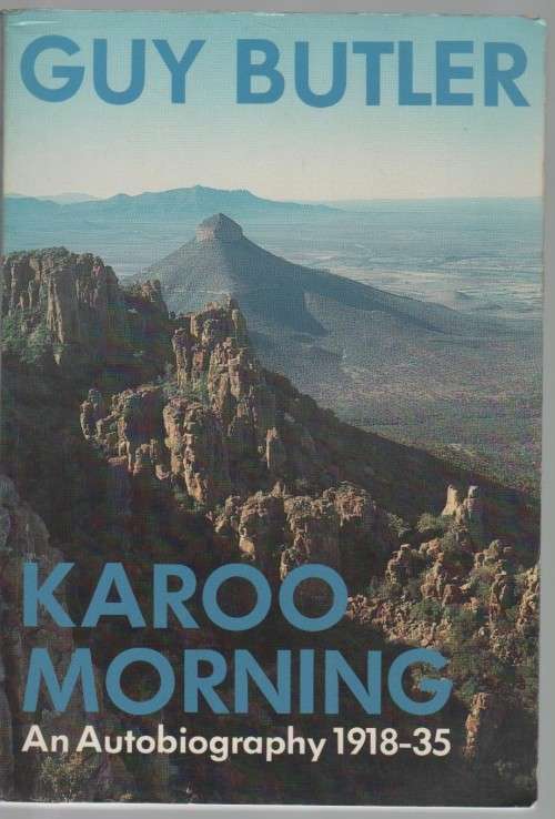 KAROO MORNING, AN AUTOBIOGRAPHY 1918 -35 - GUY BUTLER (1 ST PUBLISHED 1977)