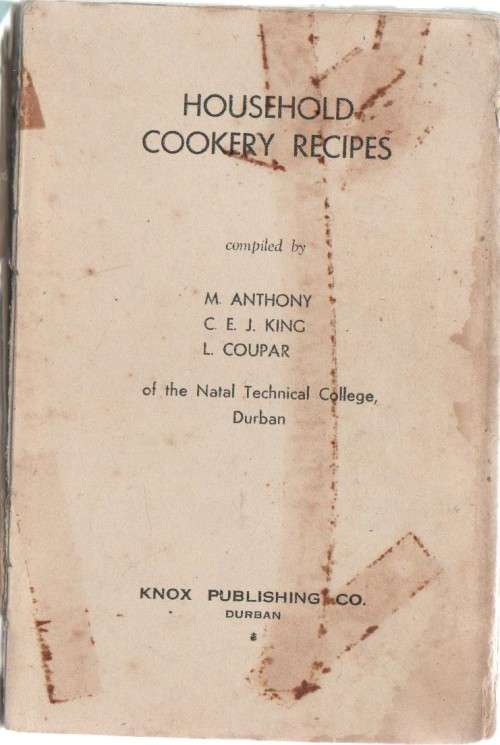 HOUSEHOLD COOKERY RECIPES - M. ANTHONY, C E J KING, L COUPAR (NATAL TECHNICAL COLLEGE 1945)