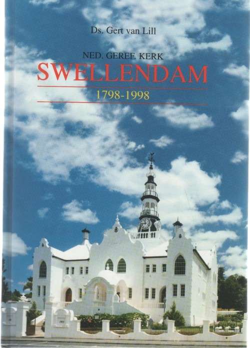 NED GEREF KERK, SWELLENDAM 1798 -1998 - DS GERT VAN LILL (1 STE DRUK 1998)