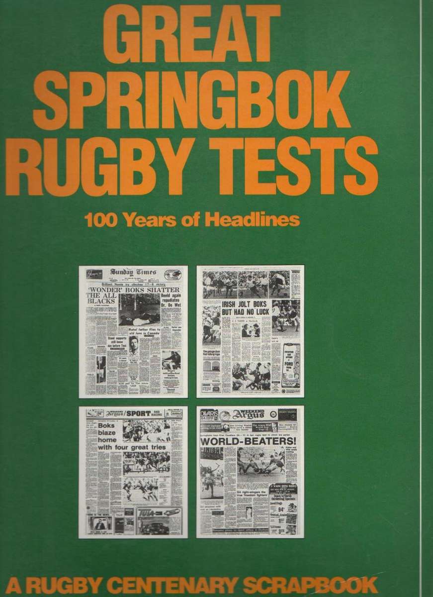 GREAT SPRINBOK RUGBY TESTS, 100 YEARS OF HEADLINES (1 ST EDITION 1989)