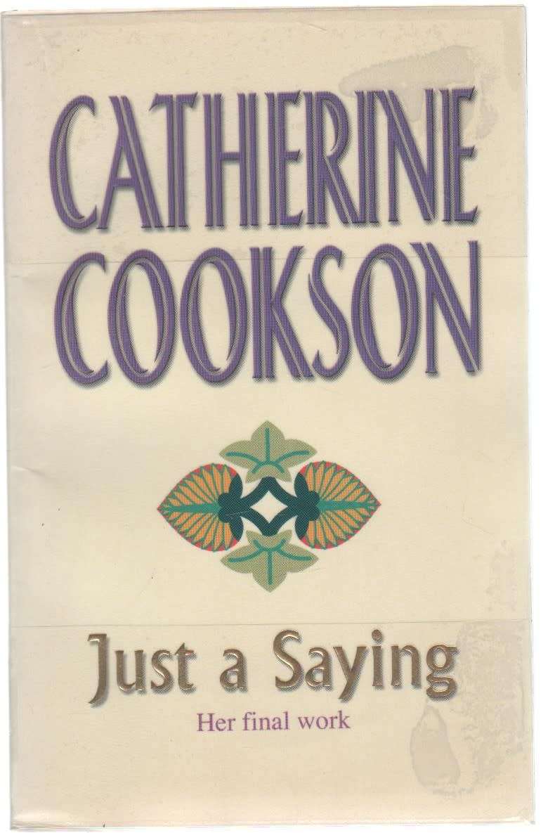 JUST A SAYING, HER FINAL WORK - CATHERINE COOKSON (2003)