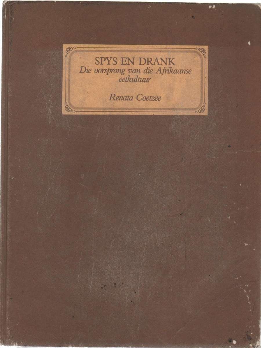SPYS EN DRANK, DIE OORSPRONG V D AFRIKAANSE EETKULTUUR - RENATA COETZEE (1977) RESEPTEBOEK