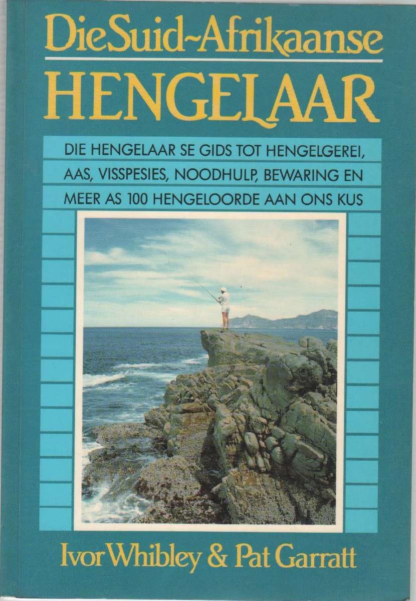 DIE SUID-AFRIKAANSE HENGELAAR - IVOR WHIBLEY & PAT GARRATT (1 STE UITGAWE 1989)