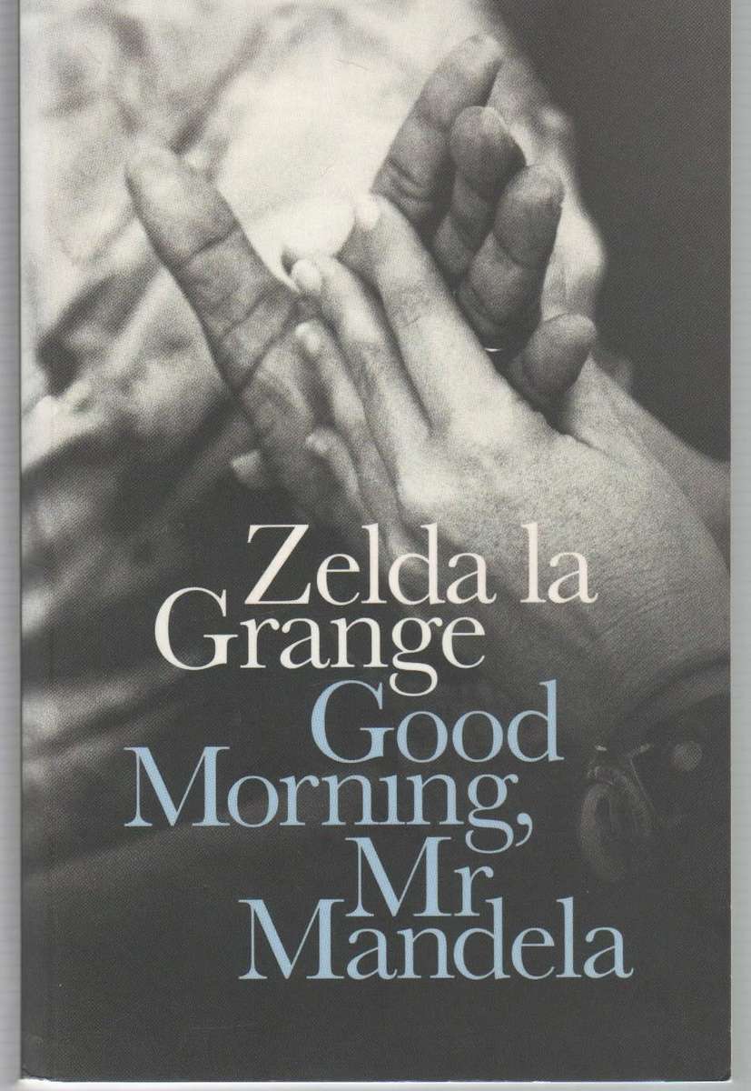 GOOD MORNING, MR MANDELA - ZELDA LA GRANGE (REPRINT 2014)