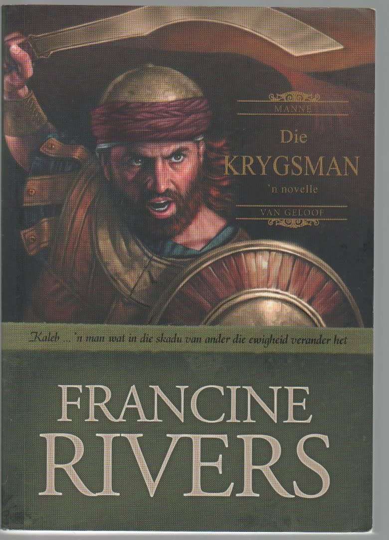 DIE KRYGSMAN - FRANCINE RIVERS (1 STE UITGAWE 2005)