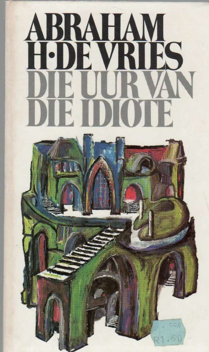 DIE UUR VAN DIE IDIOTE - ABRAHAM H DE VRIES (1 STE UITGAWE 1980)