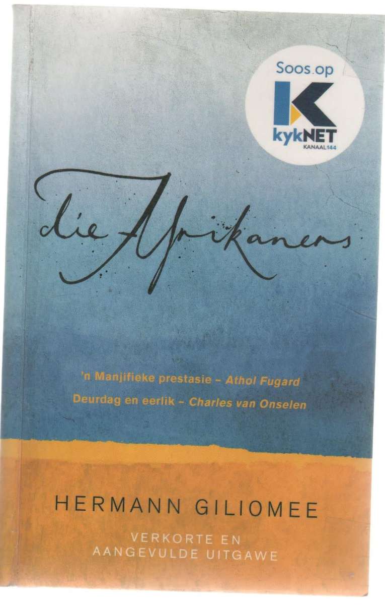 DIE AFRIKANERS - HERMANN GILIOMEE (2 DE DRUK 2018 - SOOS OP KYKNET)