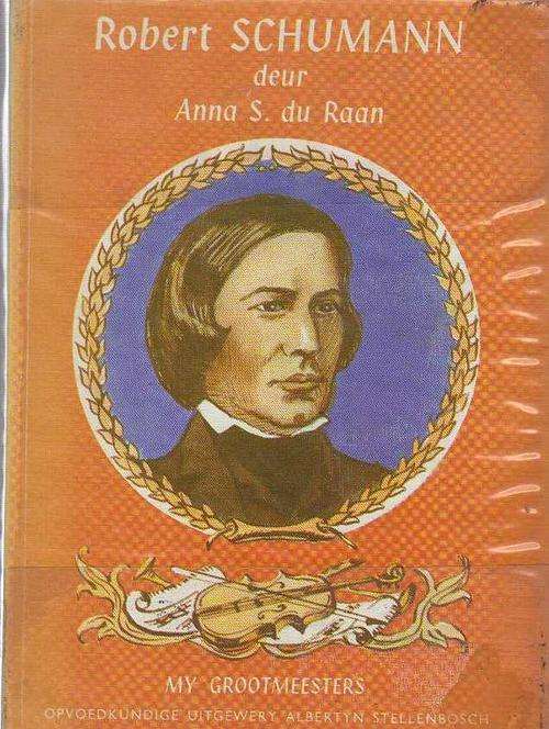 ROBERT SCHUMANN - ANNA S DU RAAN ( MY GROOTMEESTERS REEKS - 1969)