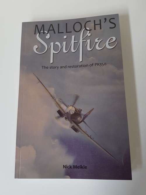 Malloch's Spitfire. The story and restoration of PK350 by Nick Meikle. South African First Edition.